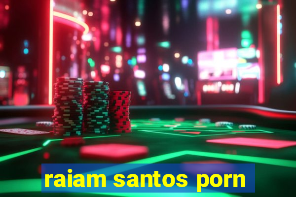 raiam santos porn